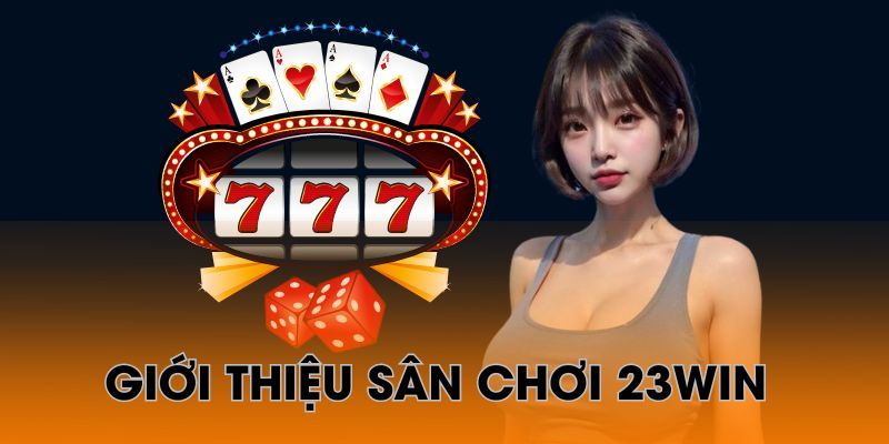 23Win Sân chơi 23Win mang đến sự trải nghiệm chất lượng